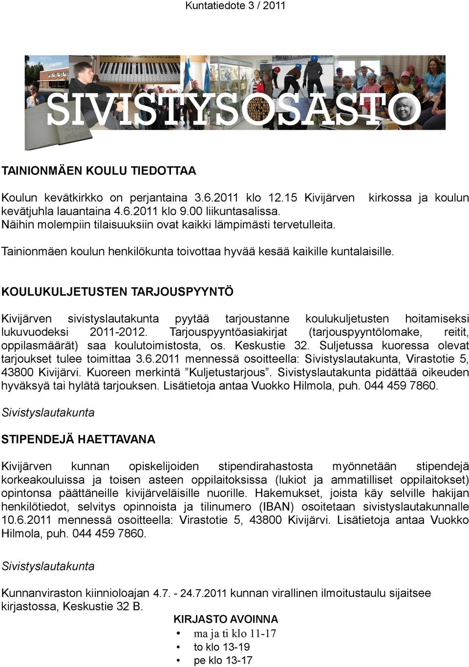 KOULUKULJETUSTEN TARJOUSPYYNTÖ Kivijärven sivistyslautakunta pyytää tarjoustanne koulukuljetusten hoitamiseksi lukuvuodeksi 2011-2012.