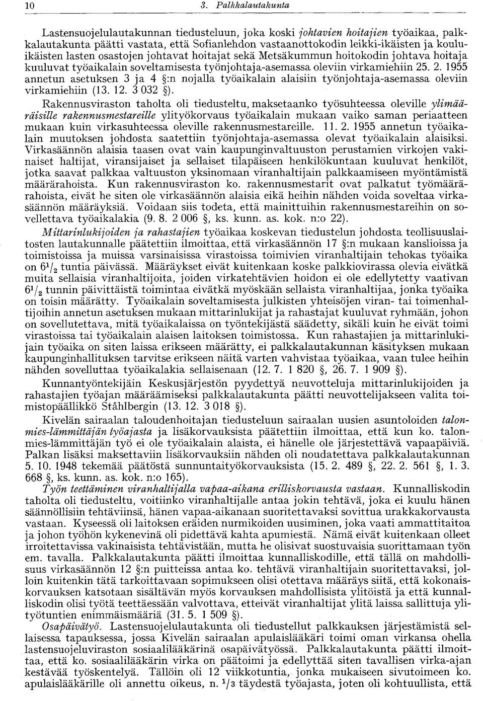 . 2. 1955 annetun asetuksen 3 ja 4 :n nojalla työaikalain alaisiin työnjohtaja-asemassa oleviin virkamiehiin (13. 12. 3 032 ).