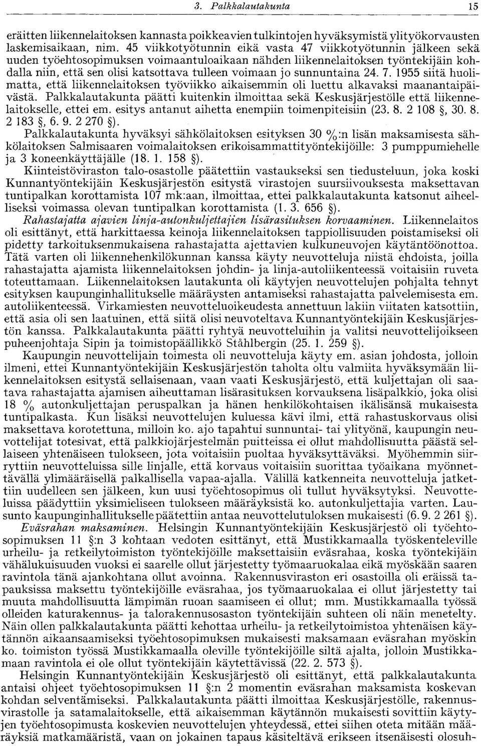 jo sunnuntaina 24. 7. 1955 siitä huolimatta, että liikennelaitoksen työviikko aikaisemmin oli luettu alkavaksi maanantaipäivästä.