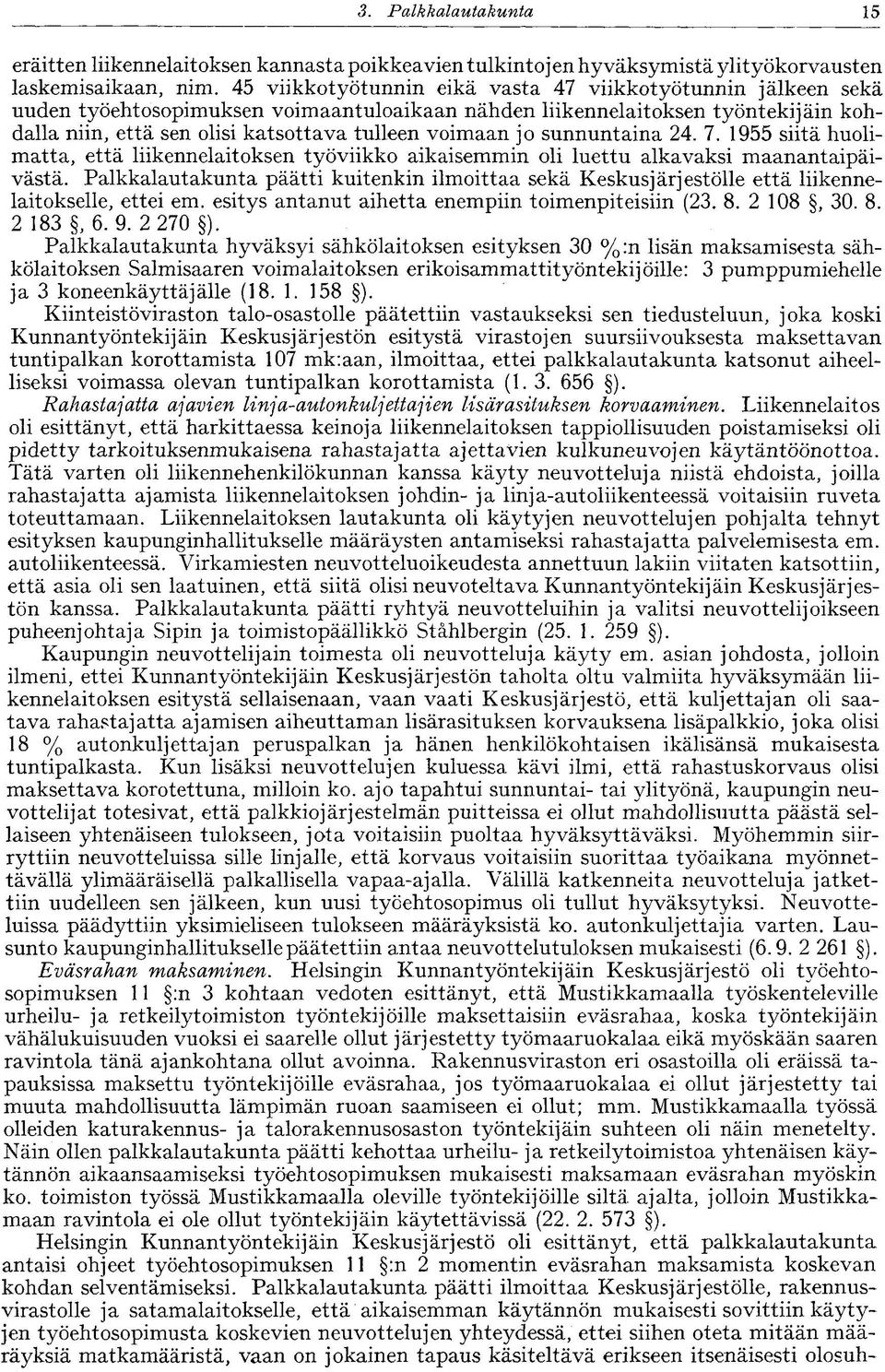 jo sunnuntaina 24. 7. 1955 siitä huolimatta, että liikennelaitoksen työviikko aikaisemmin oli luettu alkavaksi maanantaipäivästä.