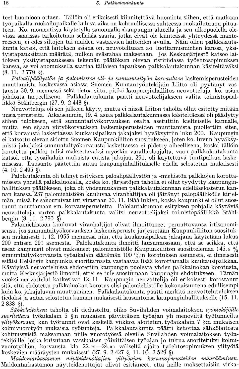 momentissa käytetyllä sanonnalla»kaupungin alueella ja sen ulkopuolella olevissa saarissa» tarkoitetaan sellaisia saaria, jotka eivät ole kiinteässä yhteydessä mantereeseen, ei edes siltojen tai