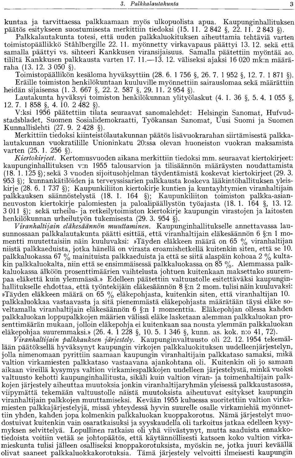 sihteeri Kankkusen viransijaisuus. Samalla päätettiin myöntää ao. tililtä Kankkusen palkkausta varten 17. 11. 13. 12. väliseksi ajaksi 16 020 mk:n määräraha (13. 12. 3 050 ).