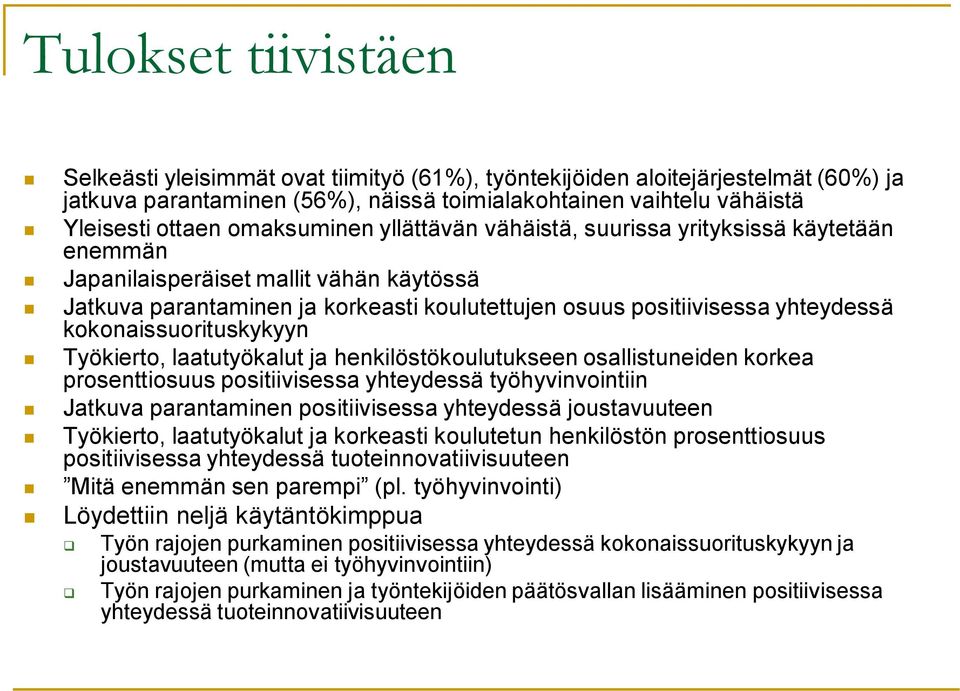 kokonaissuorituskykyyn Työkierto, laatutyökalut ja henkilöstökoulutukseen osallistuneiden korkea prosenttiosuus positiivisessa yhteydessä työhyvinvointiin Jatkuva parantaminen positiivisessa