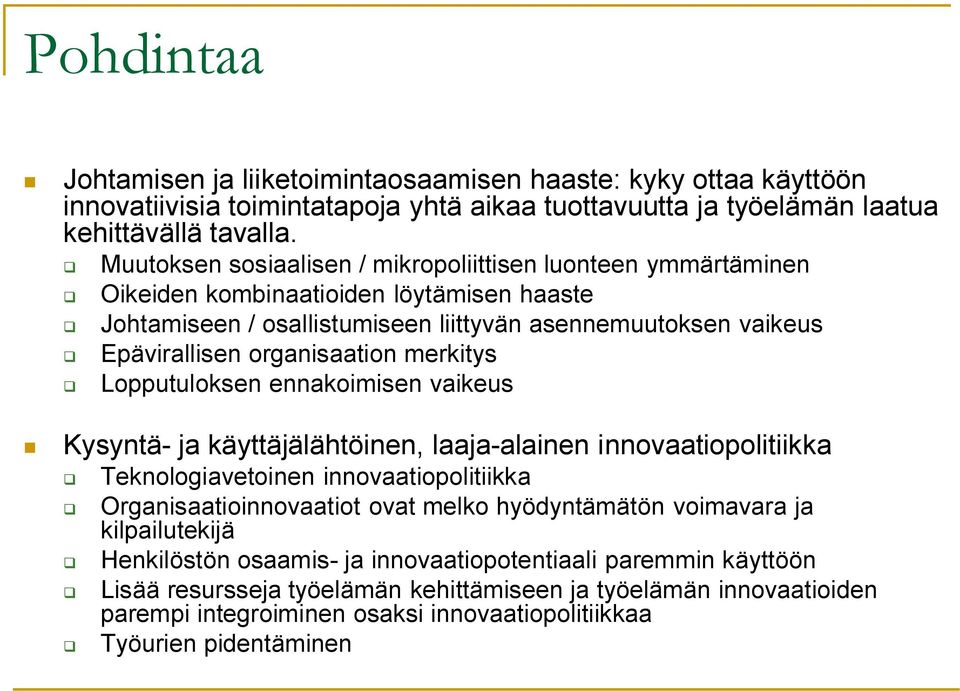 merkitys Lopputuloksen ennakoimisen vaikeus Kysyntä- ja käyttäjälähtöinen, laaja-alainen innovaatiopolitiikka Teknologiavetoinen innovaatiopolitiikka Organisaatioinnovaatiot ovat melko hyödyntämätön