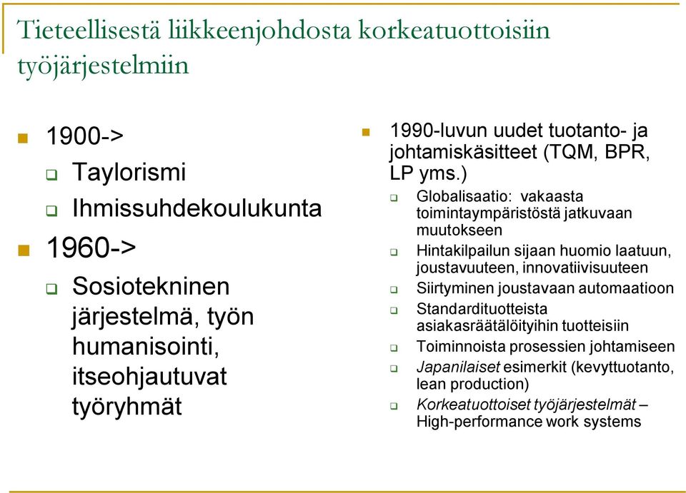 ) Globalisaatio: vakaasta toimintaympäristöstä jatkuvaan muutokseen Hintakilpailun sijaan huomio laatuun, joustavuuteen, innovatiivisuuteen Siirtyminen