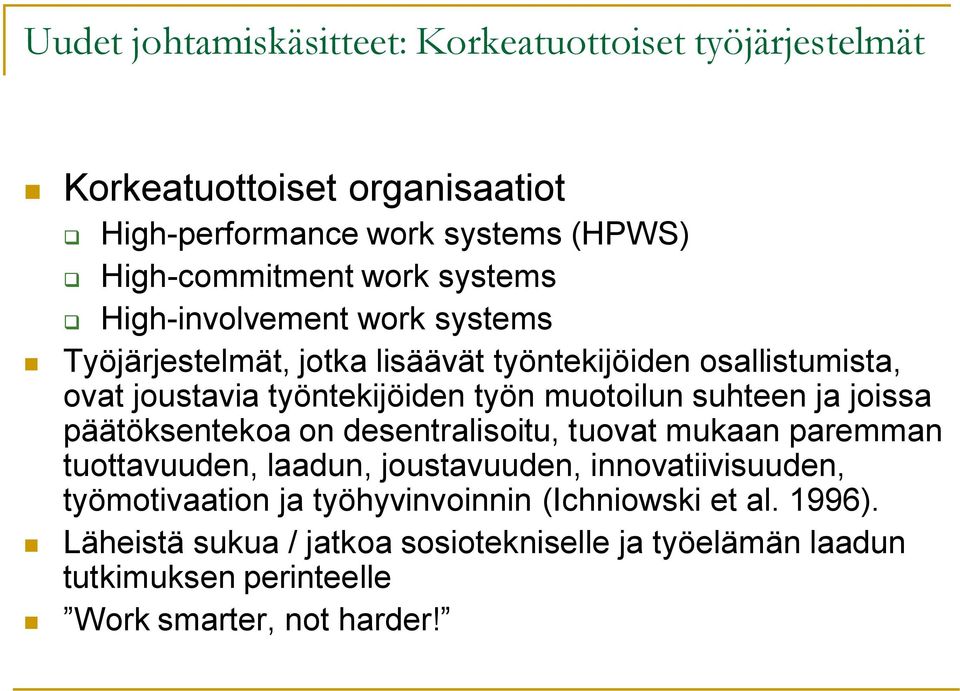 suhteen ja joissa päätöksentekoa on desentralisoitu, tuovat mukaan paremman tuottavuuden, laadun, joustavuuden, innovatiivisuuden, työmotivaation ja