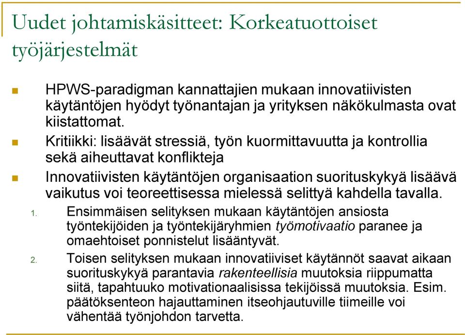 selittyä kahdella tavalla. 1. Ensimmäisen selityksen mukaan käytäntöjen ansiosta työntekijöiden ja työntekijäryhmien työmotivaatio paranee ja omaehtoiset ponnistelut lisääntyvät. 2.