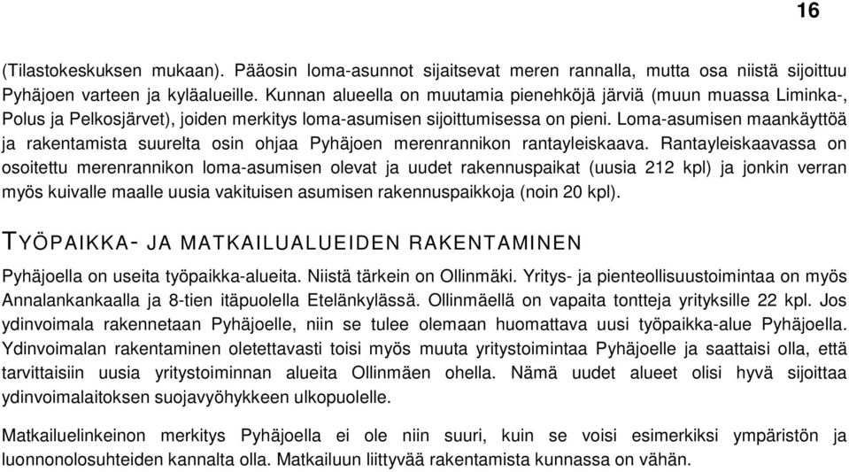 Loma-asumisen maankäyttöä ja rakentamista suurelta osin ohjaa Pyhäjoen merenrannikon rantayleiskaava.