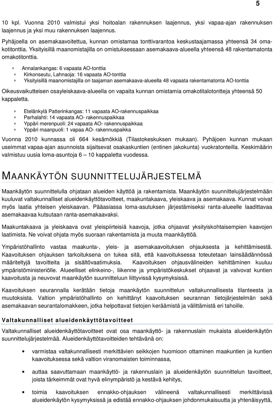 Yksityisillä maanomistajilla on omistuksessaan asemakaava-alueella yhteensä 48 rakentamatonta omakotitonttia.