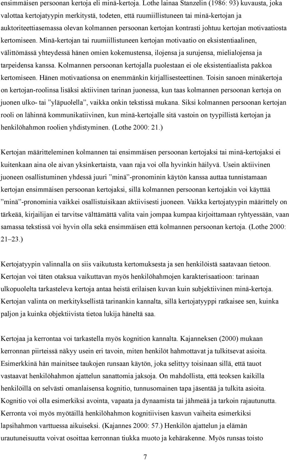 kontrasti johtuu kertojan motivaatiosta kertomiseen.