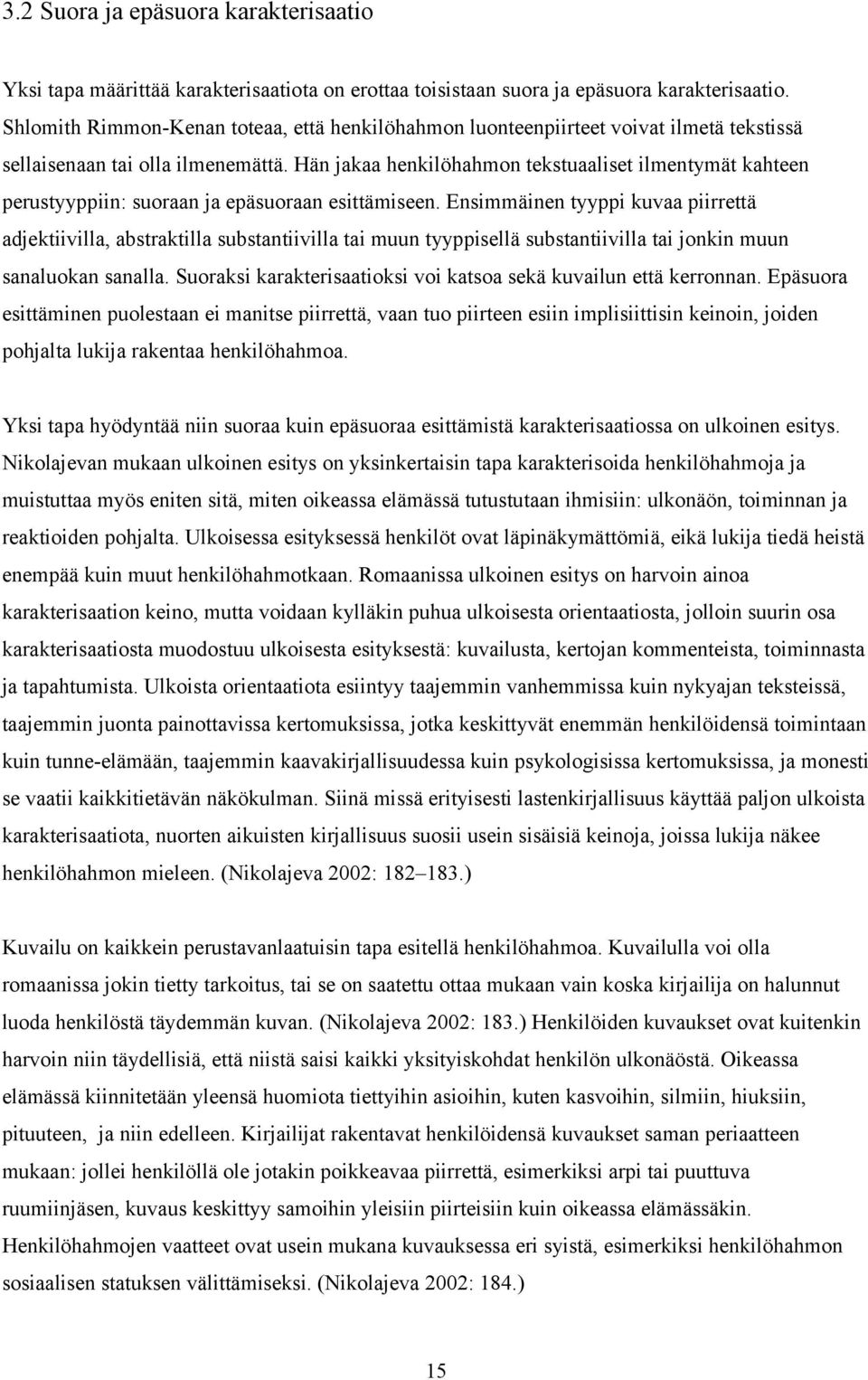 Hän jakaa henkilöhahmon tekstuaaliset ilmentymät kahteen perustyyppiin: suoraan ja epäsuoraan esittämiseen.