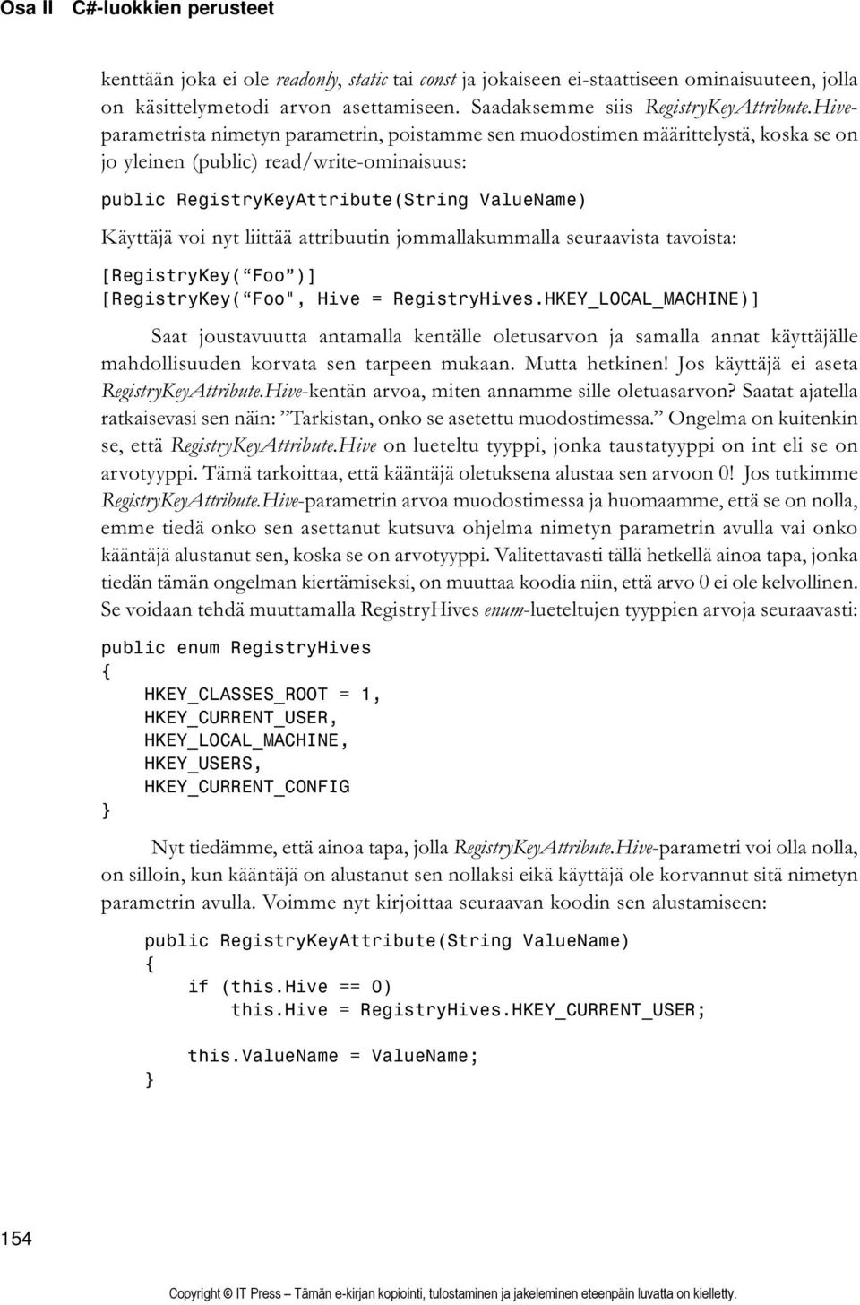 Hiveparametrista nimetyn parametrin, poistamme sen muodostimen määrittelystä, koska se on jo yleinen (public) read/write-ominaisuus: public RegistryKeyAttribute(String ValueName) Käyttäjä voi nyt