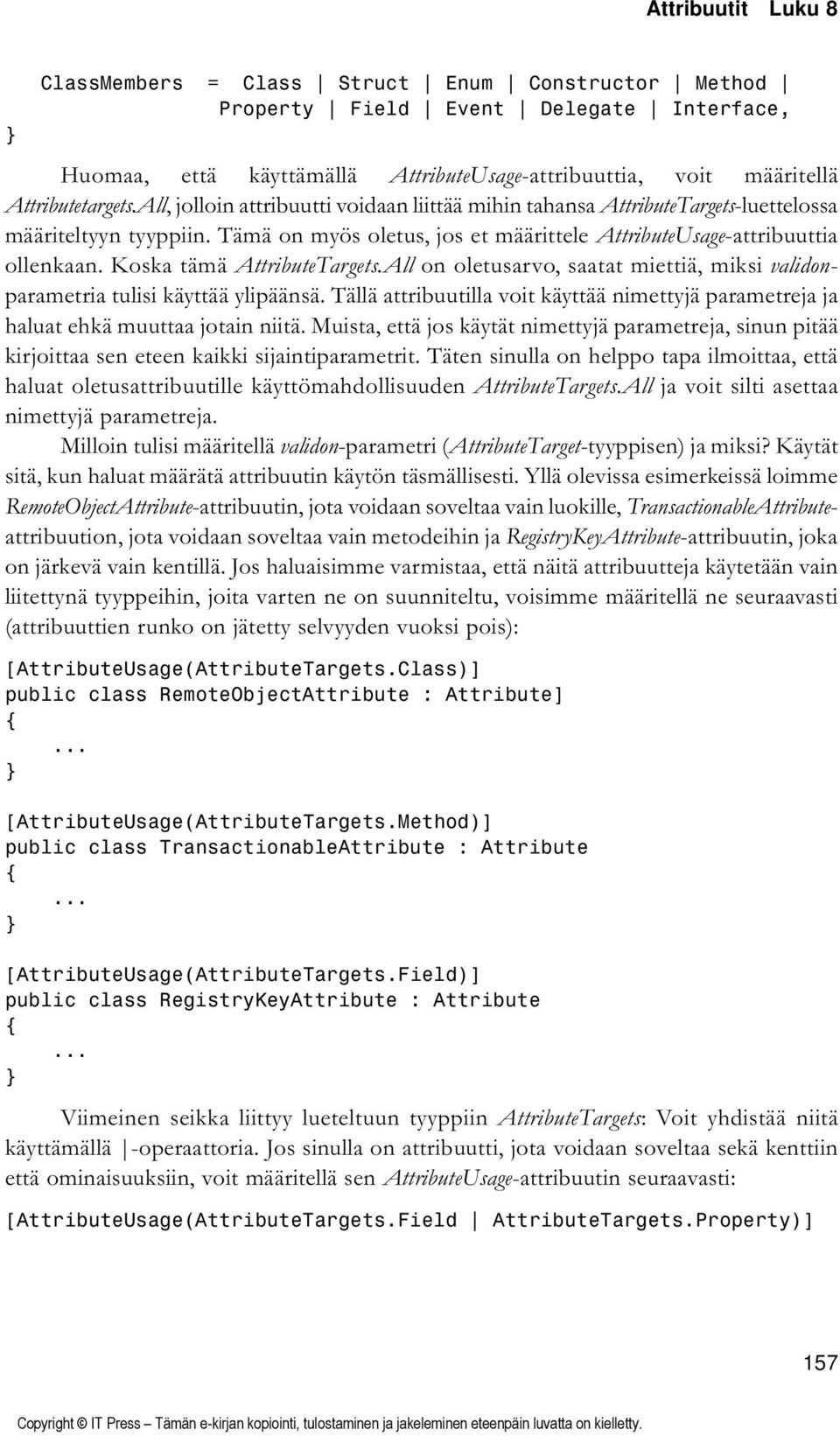 Koska tämä AttributeTargets.All on oletusarvo, saatat miettiä, miksi validonparametria tulisi käyttää ylipäänsä.