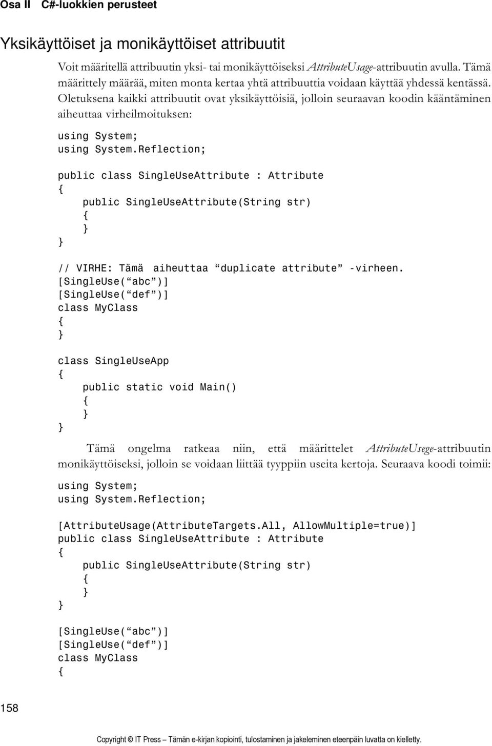 Oletuksena kaikki attribuutit ovat yksikäyttöisiä, jolloin seuraavan koodin kääntäminen aiheuttaa virheilmoituksen: using System; using System.