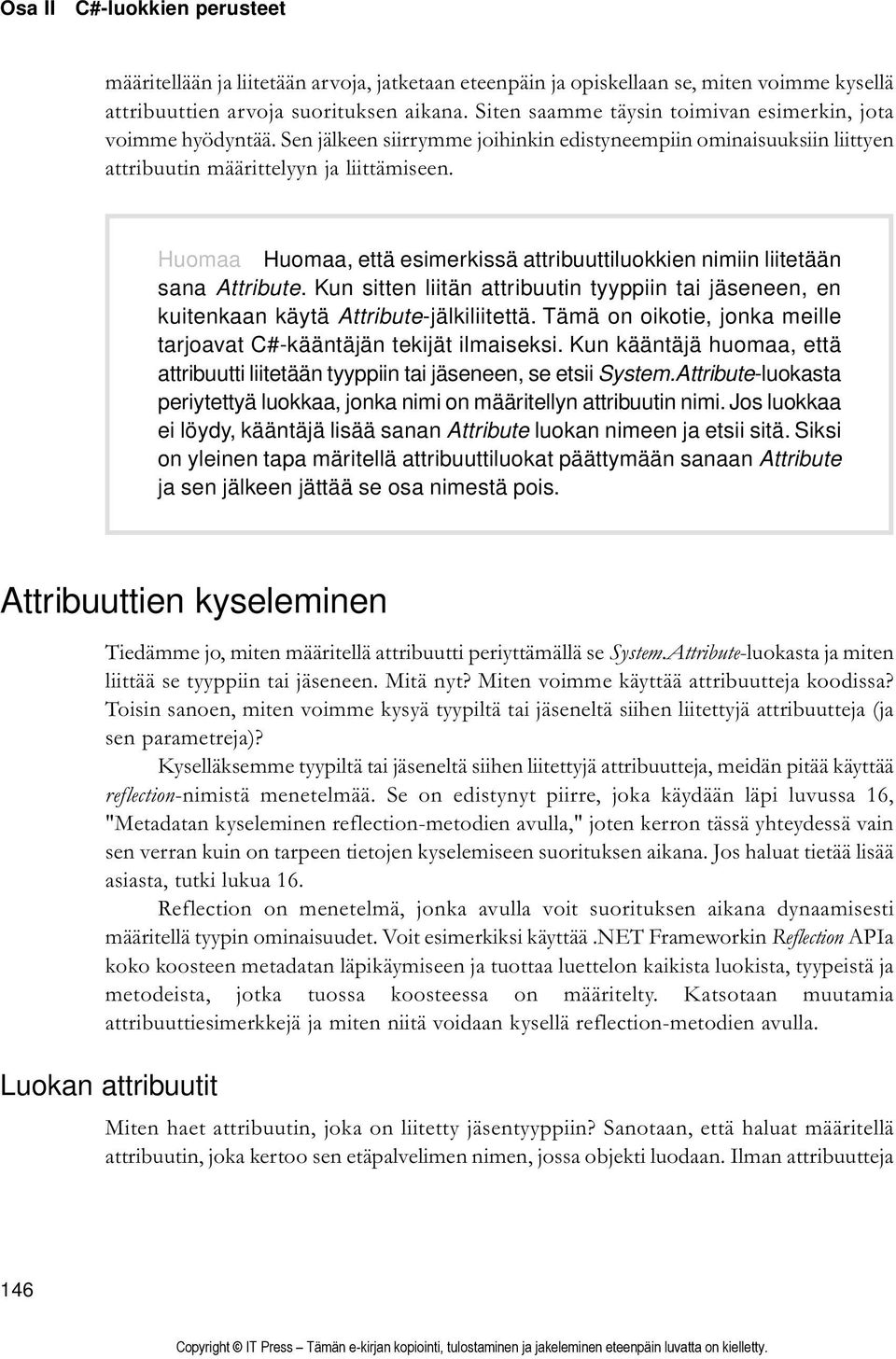 Huomaa Huomaa, että esimerkissä attribuuttiluokkien nimiin liitetään sana Attribute. Kun sitten liitän attribuutin tyyppiin tai jäseneen, en kuitenkaan käytä Attribute-jälkiliitettä.