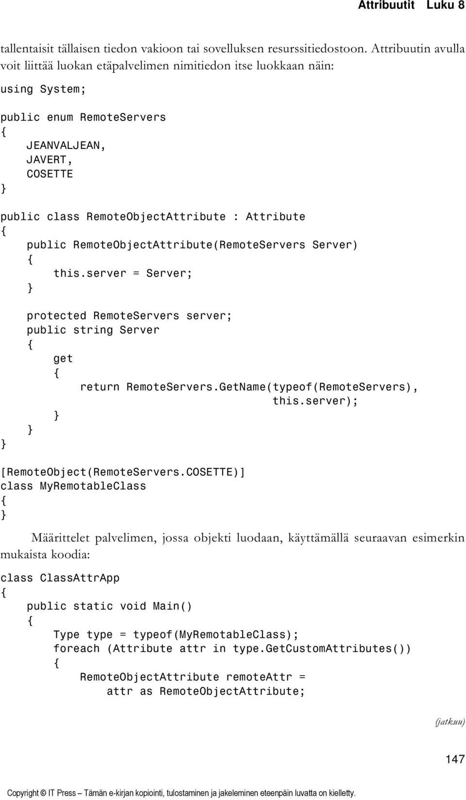 public RemoteObjectAttribute(RemoteServers Server) this.server = Server; protected RemoteServers server; public string Server get return RemoteServers.GetName(typeof(RemoteServers), this.