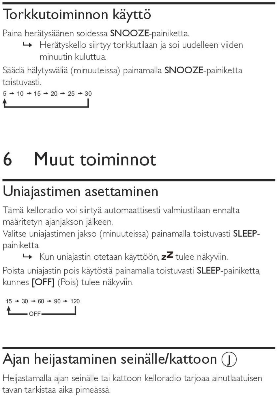 5 10 15 20 25 30 6 Muut toiminnot Uniajastimen asettaminen ämä kelloradio voi siirtyä automaattisesti valmiustilaan ennalta määritetyn ajanjakson jälkeen.