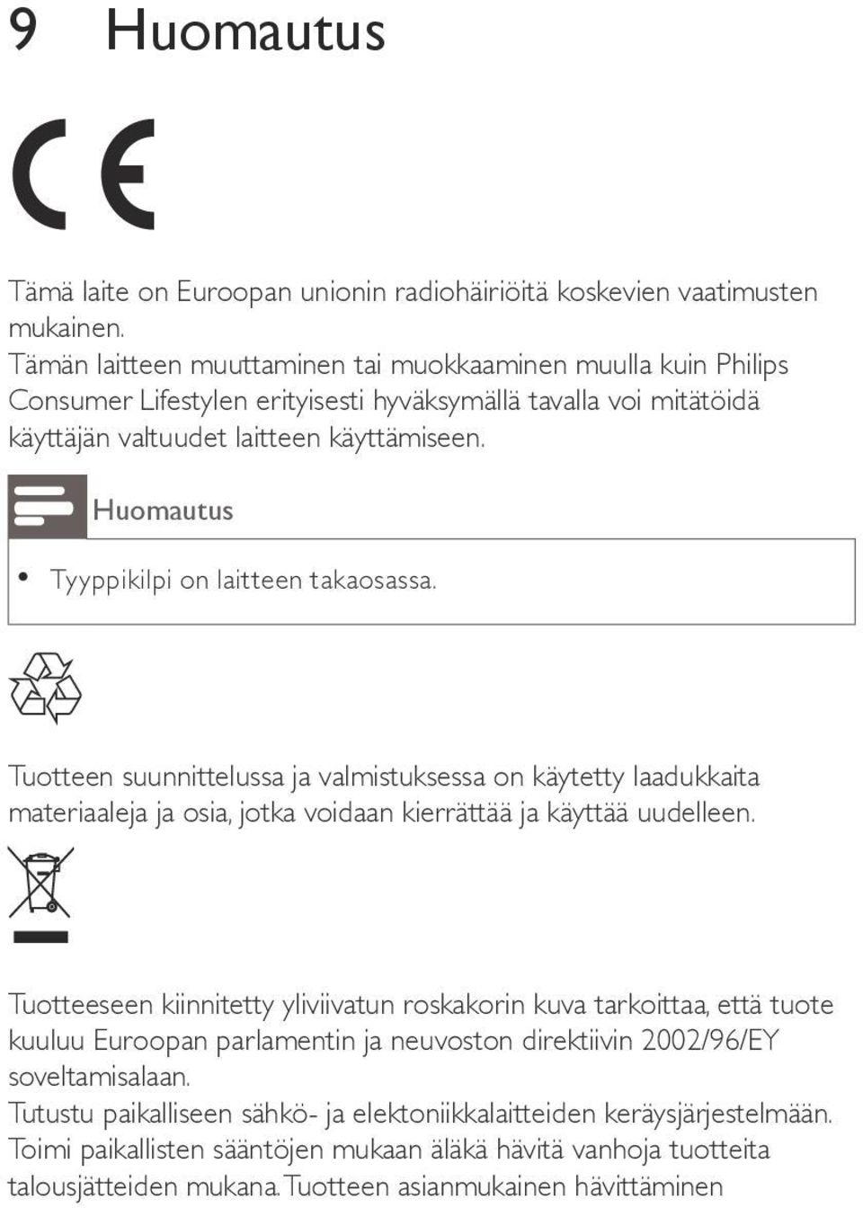 Huomautus yyppikilpi on laitteen takaosassa. uotteen suunnittelussa ja valmistuksessa on käytetty laadukkaita materiaaleja ja osia, jotka voidaan kierrättää ja käyttää uudelleen.