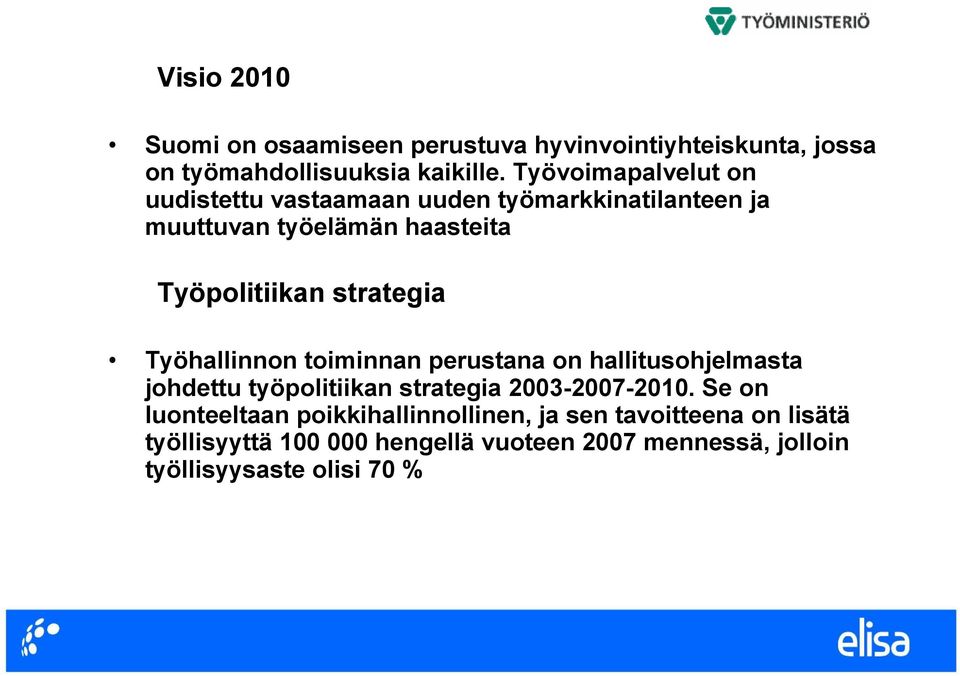 strategia Työhallinnon toiminnan perustana on hallitusohjelmasta johdettu työpolitiikan strategia 2003-2007-2010.