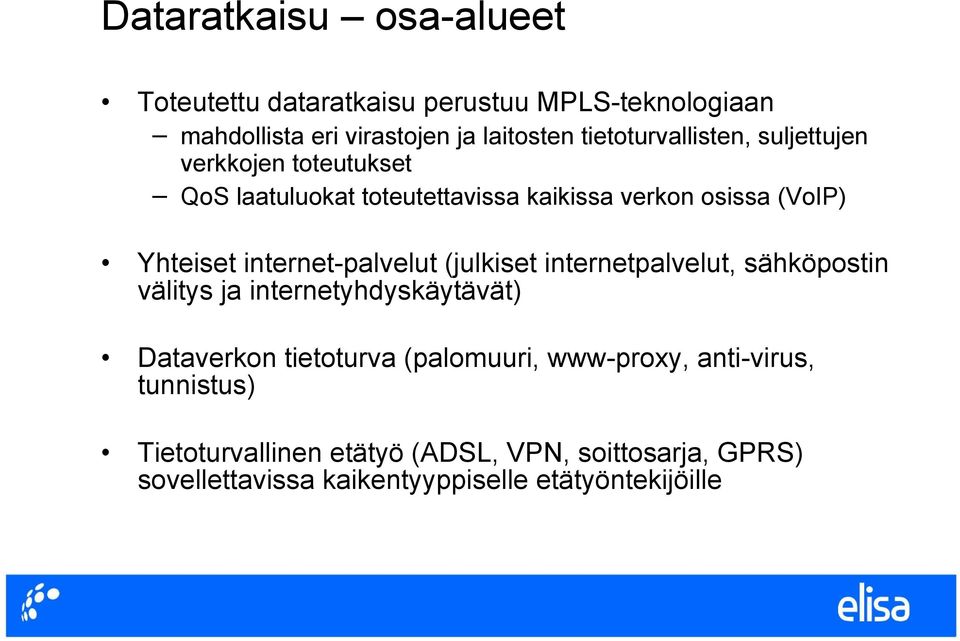 internet-palvelut (julkiset internetpalvelut, sähköpostin välitys ja internetyhdyskäytävät) Dataverkon tietoturva (palomuuri,