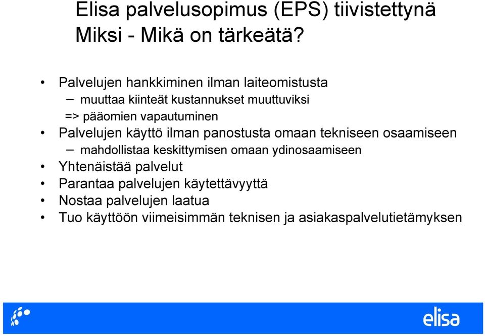 vapautuminen Palvelujen käyttö ilman panostusta omaan tekniseen osaamiseen mahdollistaa keskittymisen omaan