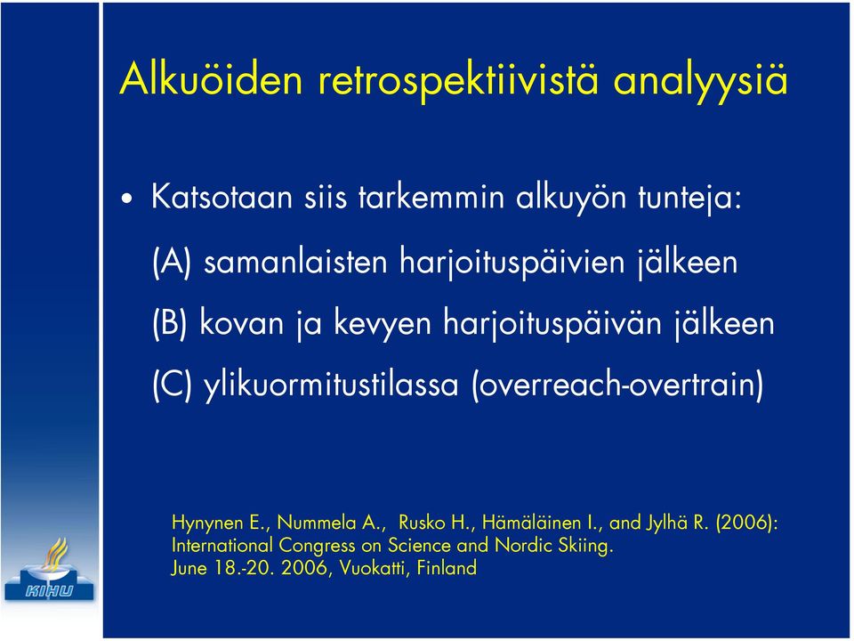 ylikuormitustilassa (overreach-overtrain) Hynynen E., Nummela A., Rusko H., Hämäläinen I.
