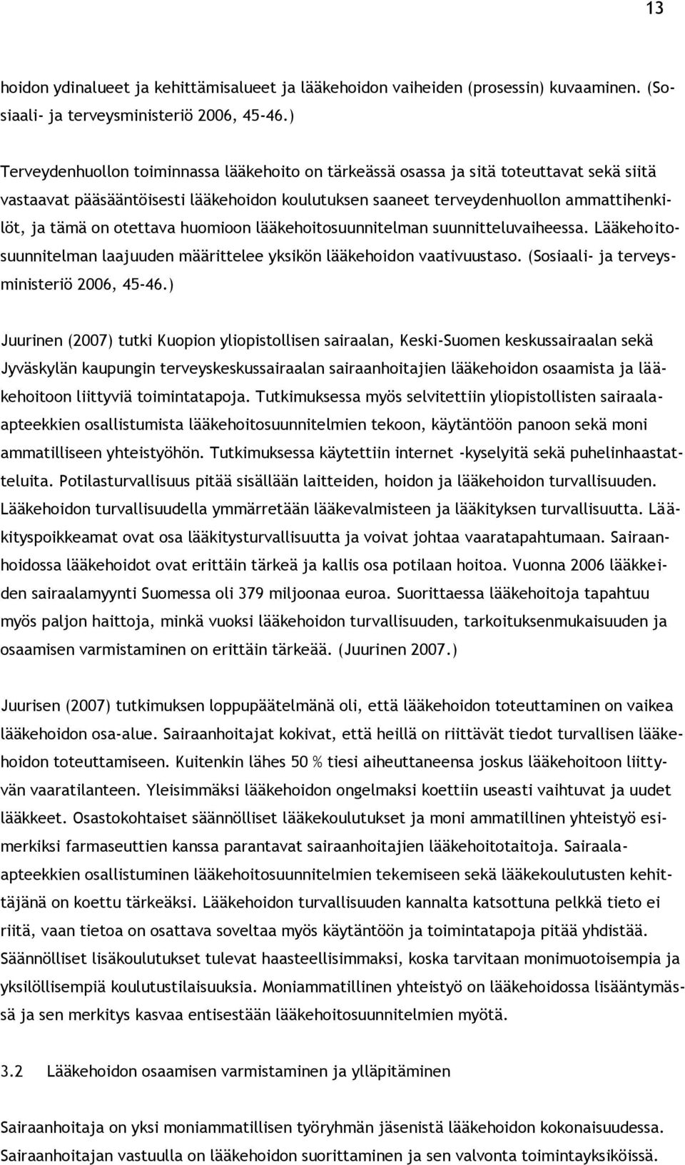 otettava huomioon lääkehoitosuunnitelman suunnitteluvaiheessa. Lääkehoitosuunnitelman laajuuden määrittelee yksikön lääkehoidon vaativuustaso. (Sosiaali- ja terveysministeriö 2006, 45-46.
