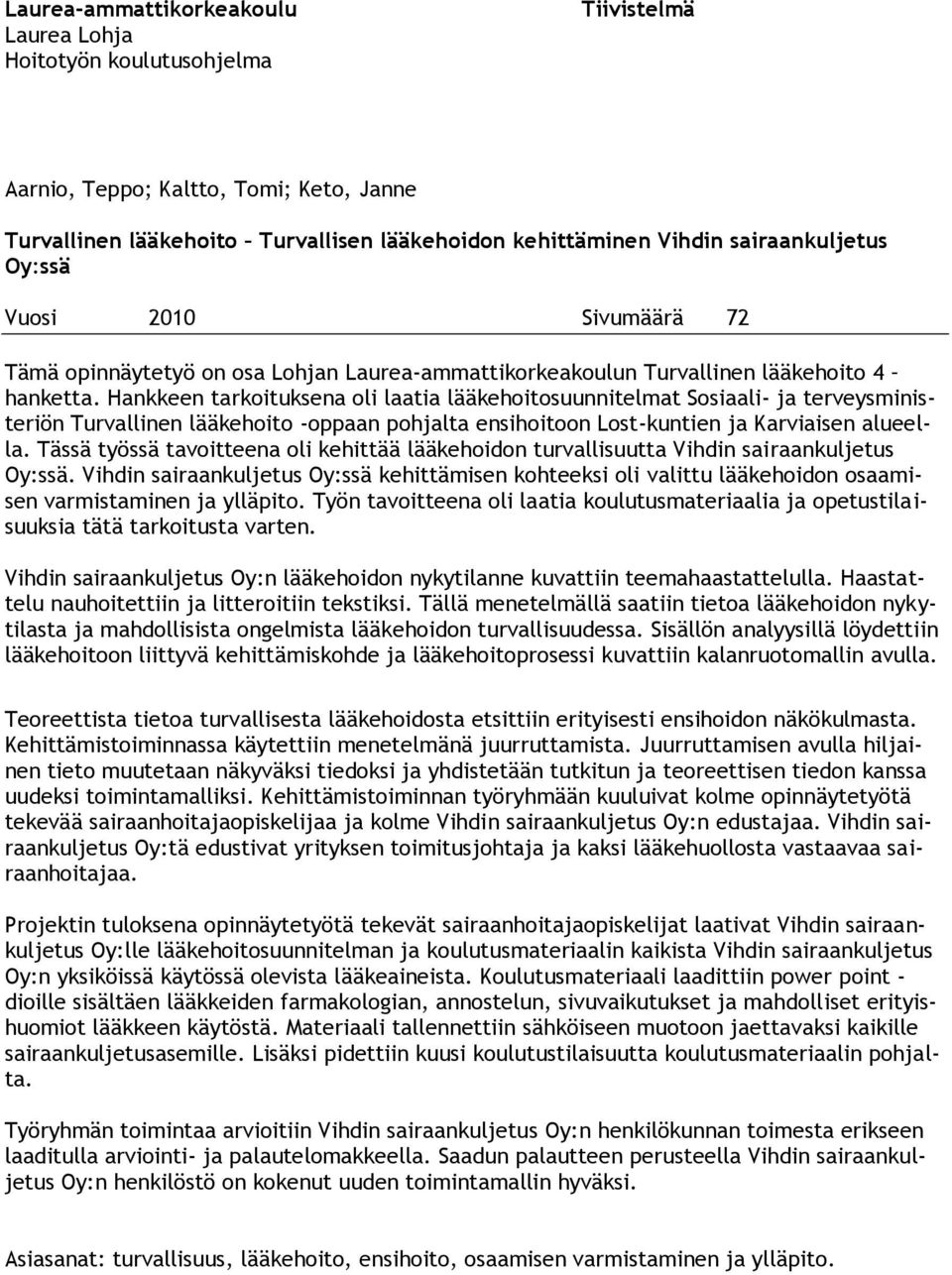 Hankkeen tarkoituksena oli laatia lääkehoitosuunnitelmat Sosiaali- ja terveysministeriön Turvallinen lääkehoito -oppaan pohjalta ensihoitoon Lost-kuntien ja Karviaisen alueella.