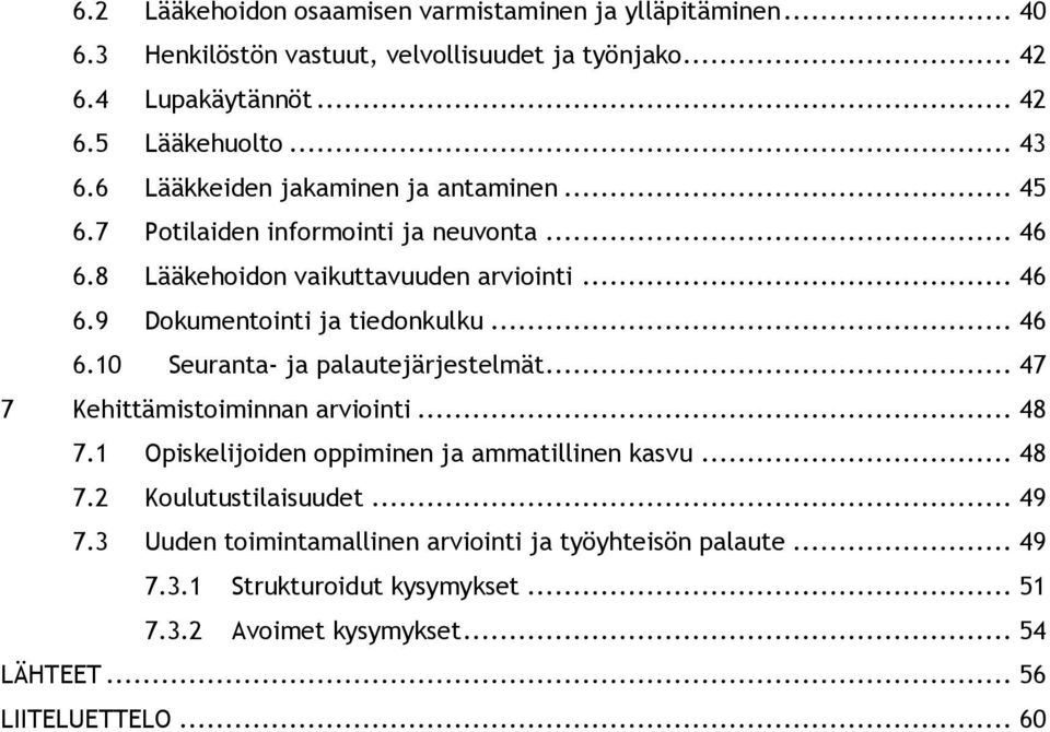 .. 46 6.10 Seuranta- ja palautejärjestelmät... 47 7 Kehittämistoiminnan arviointi... 48 7.1 Opiskelijoiden oppiminen ja ammatillinen kasvu... 48 7.2 Koulutustilaisuudet.
