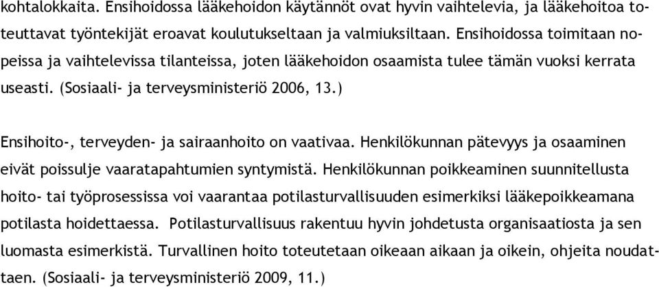 ) Ensihoito-, terveyden- ja sairaanhoito on vaativaa. Henkilökunnan pätevyys ja osaaminen eivät poissulje vaaratapahtumien syntymistä.