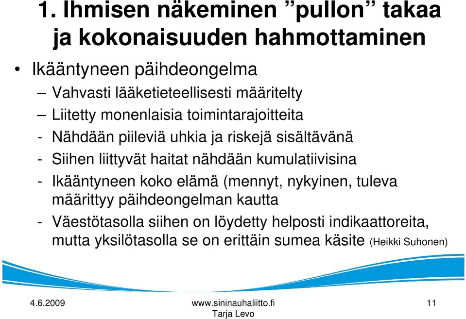 haitat nähdään kumulatiivisina - Ikääntyneen koko elämä (mennyt, nykyinen, tuleva määrittyy päihdeongelman kautta -