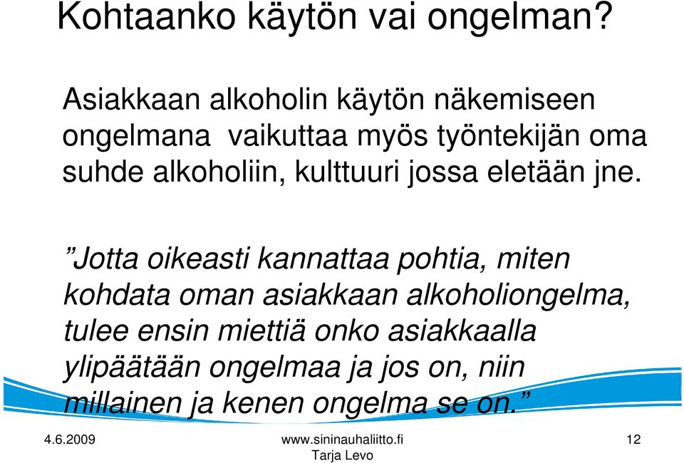 alkoholiin, kulttuuri jossa eletään jne.