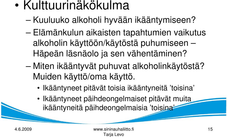 läsnäolo ja sen vähentäminen? Miten ikääntyvät puhuvat alkoholinkäytöstä?