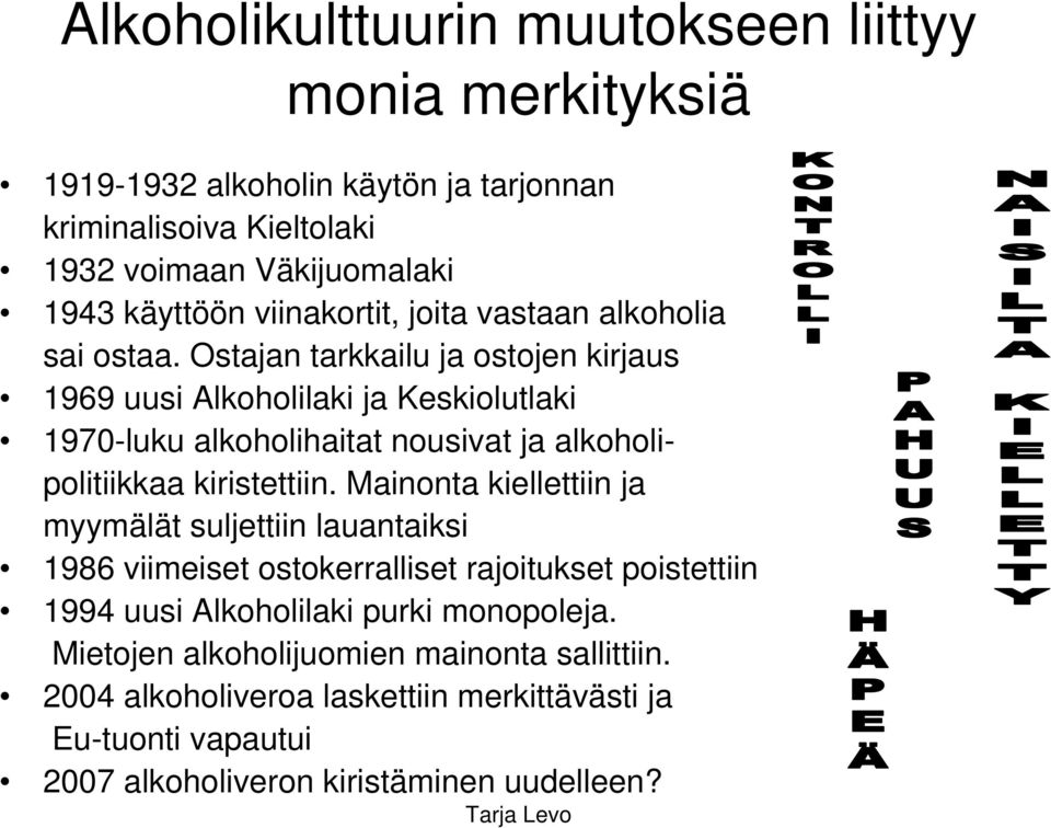 Ostajan tarkkailu ja ostojen kirjaus 1969 uusi Alkoholilaki ja Keskiolutlaki 1970-luku alkoholihaitat nousivat ja alkoholipolitiikkaa kiristettiin.