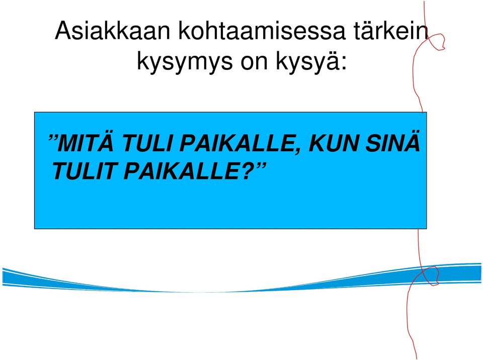 kysyä: MITÄ TULI
