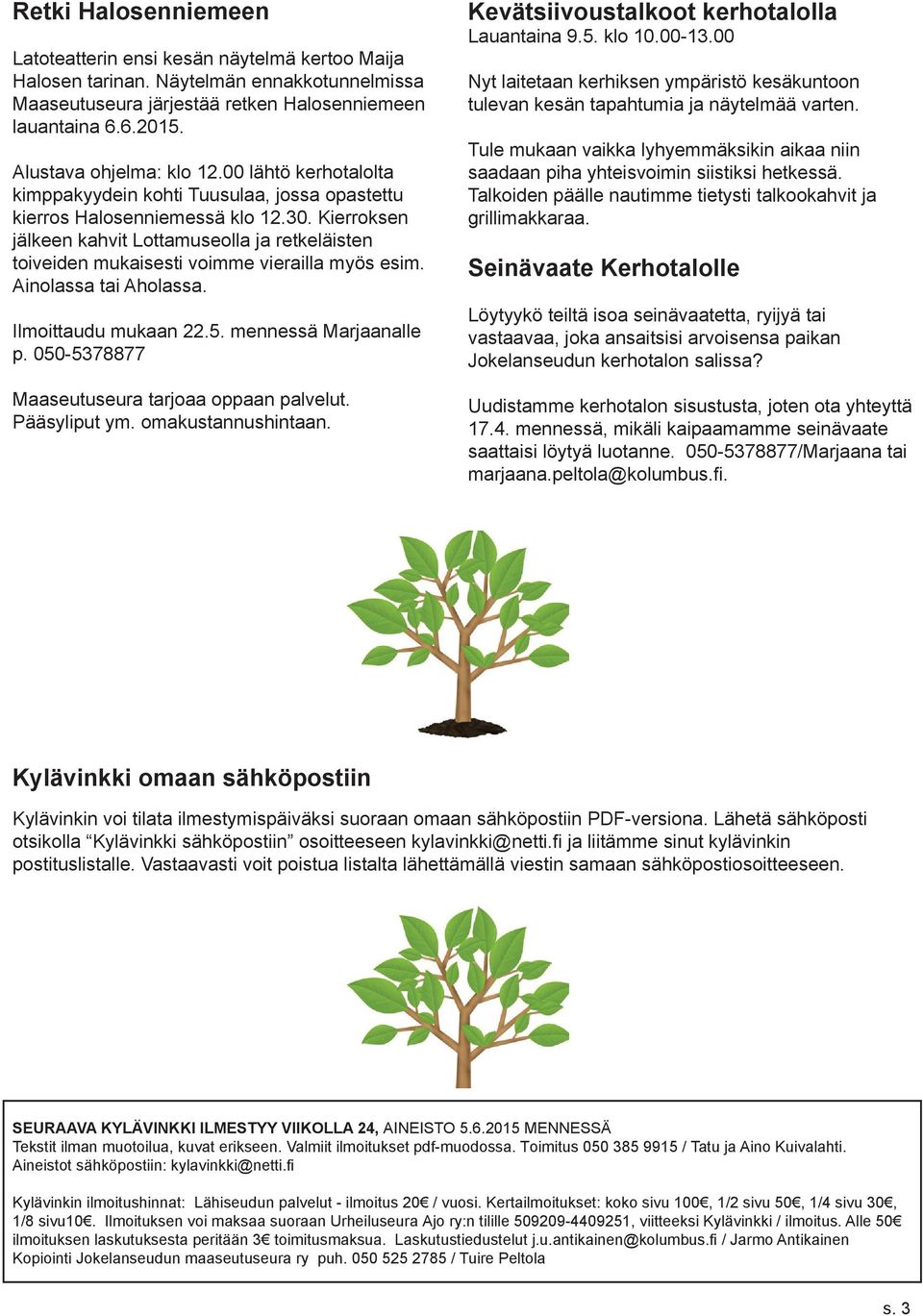 Kierroksen jälkeen kahvit Lottamuseolla ja retkeläisten toiveiden mukaisesti voimme vierailla myös esim. Ainolassa tai Aholassa. Ilmoittaudu mukaan 22.5. mennessä Marjaanalle p.