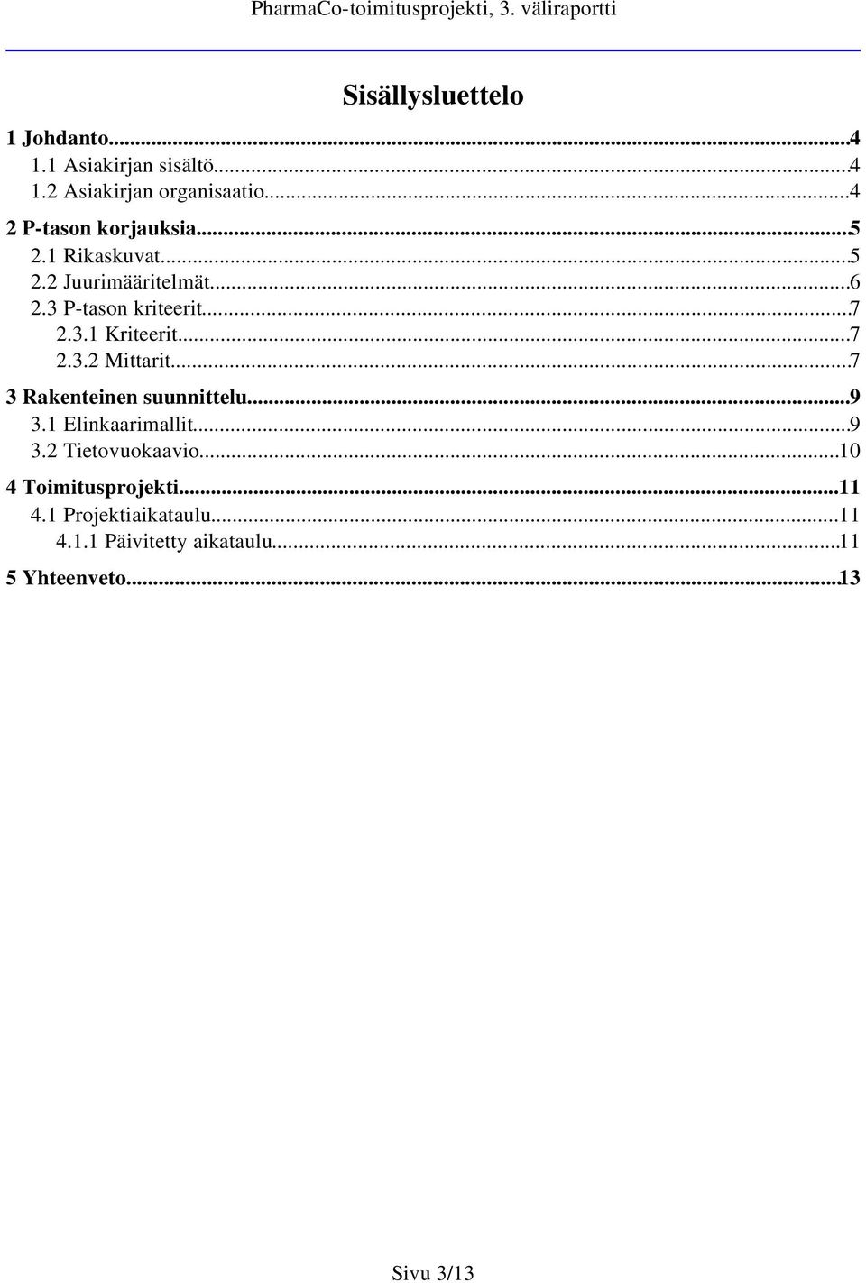 ..7 2.3.2 Mittarit...7 3 Rakenteinen suunnittelu...9 3.1 Elinkaarimallit...9 3.2 Tietovuokaavio.