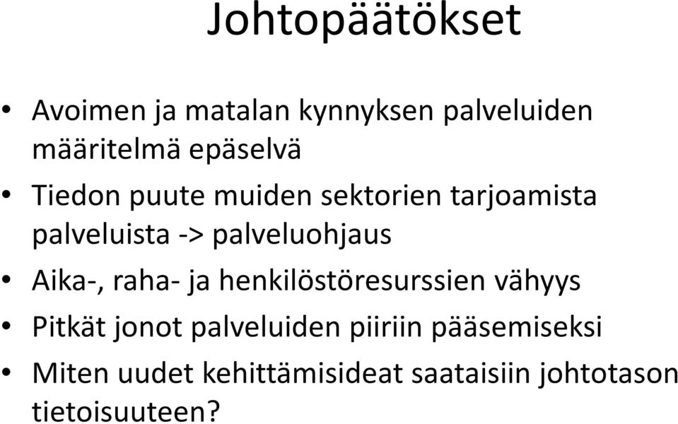 Aika-, raha- ja henkilöstöresurssien vähyys Pitkät jonot palveluiden