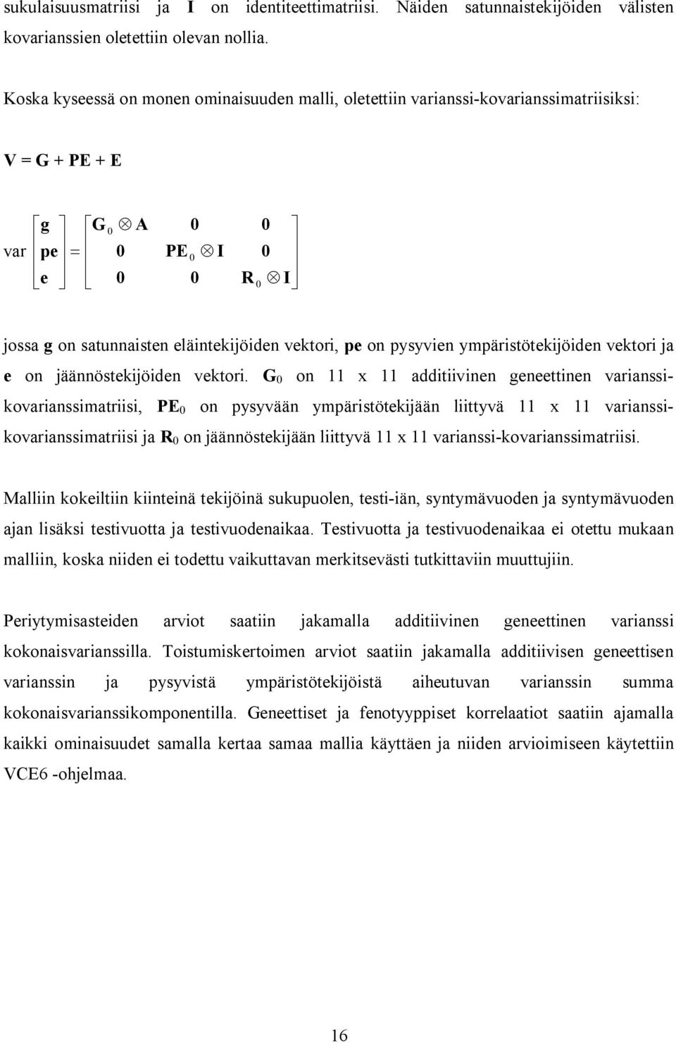 on pysyvien ympäristötekijöiden vektori ja e on jäännöstekijöiden vektori.