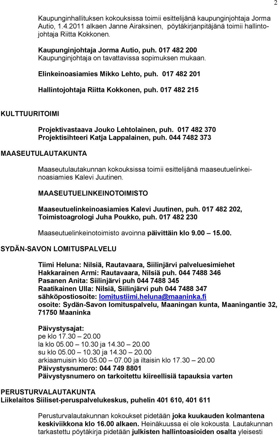 017 482 215 KULTTUURITOIMI Projektivastaava Jouko Lehtolainen, puh. 017 482 370 Projektisihteeri Katja Lappalainen, puh.