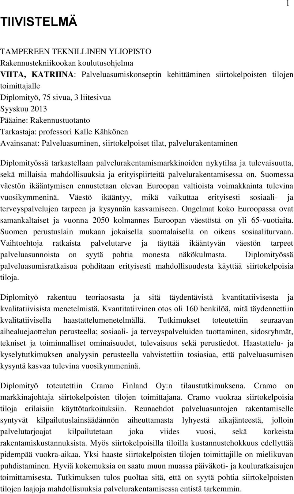 palvelurakentamismarkkinoiden nykytilaa ja tulevaisuutta, sekä millaisia mahdollisuuksia ja erityispiirteitä palvelurakentamisessa on.