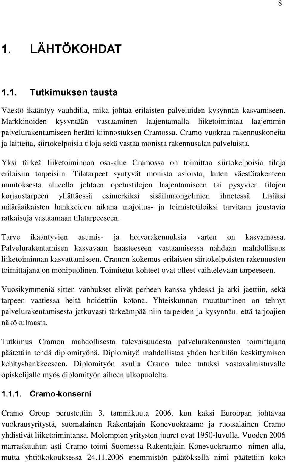 Cramo vuokraa rakennuskoneita ja laitteita, siirtokelpoisia tiloja sekä vastaa monista rakennusalan palveluista.