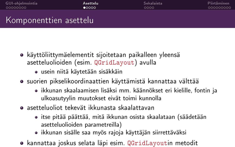 käännökset eri kielille, fontin ja ulkoasutyylin muutokset eivät toimi kunnolla asetteluoliot tekevät ikkunasta skaalattavan itse pitää päättää,