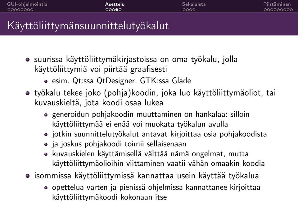 silloin käyttöliittymää ei enää voi muokata työkalun avulla jotkin suunnittelutyökalut antavat kirjoittaa osia pohjakoodista ja joskus pohjakoodi toimii sellaisenaan kuvauskielen