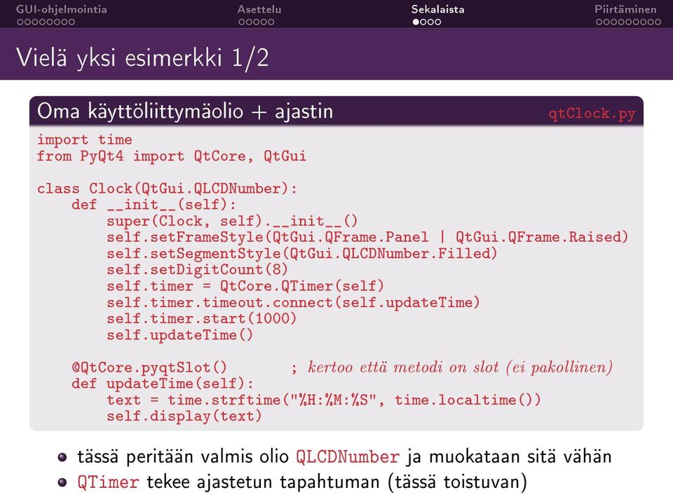 setdigitcount(8) self.timer = QtCore.QTimer(self) self.timer.timeout.connect(self.updatetime) self.timer.start(1000) self.updatetime() @QtCore.