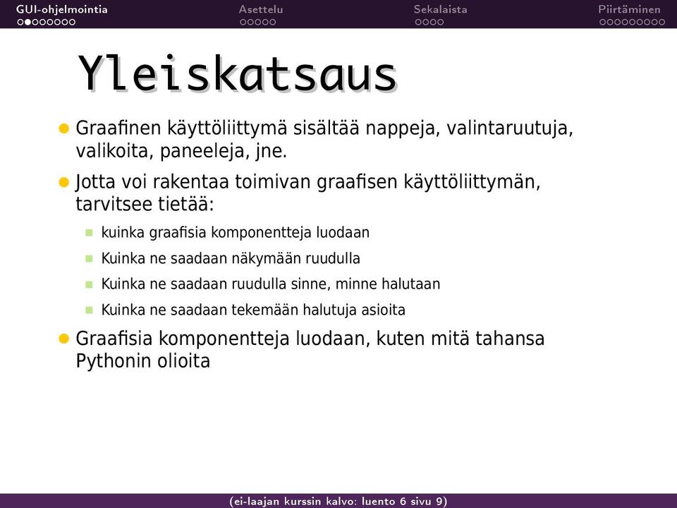 Jotta voi rakentaa toimivan graafisen käyttöliittymän, tarvitsee tietää: kuinka graafisia komponentteja luodaan