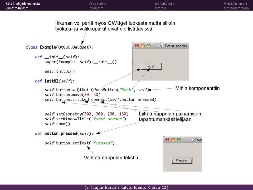 QPushButton("Push", self) self.button.move(30, 50) self.button.clicked.connect(self.button_pressed) Mihin komponenttiin self.