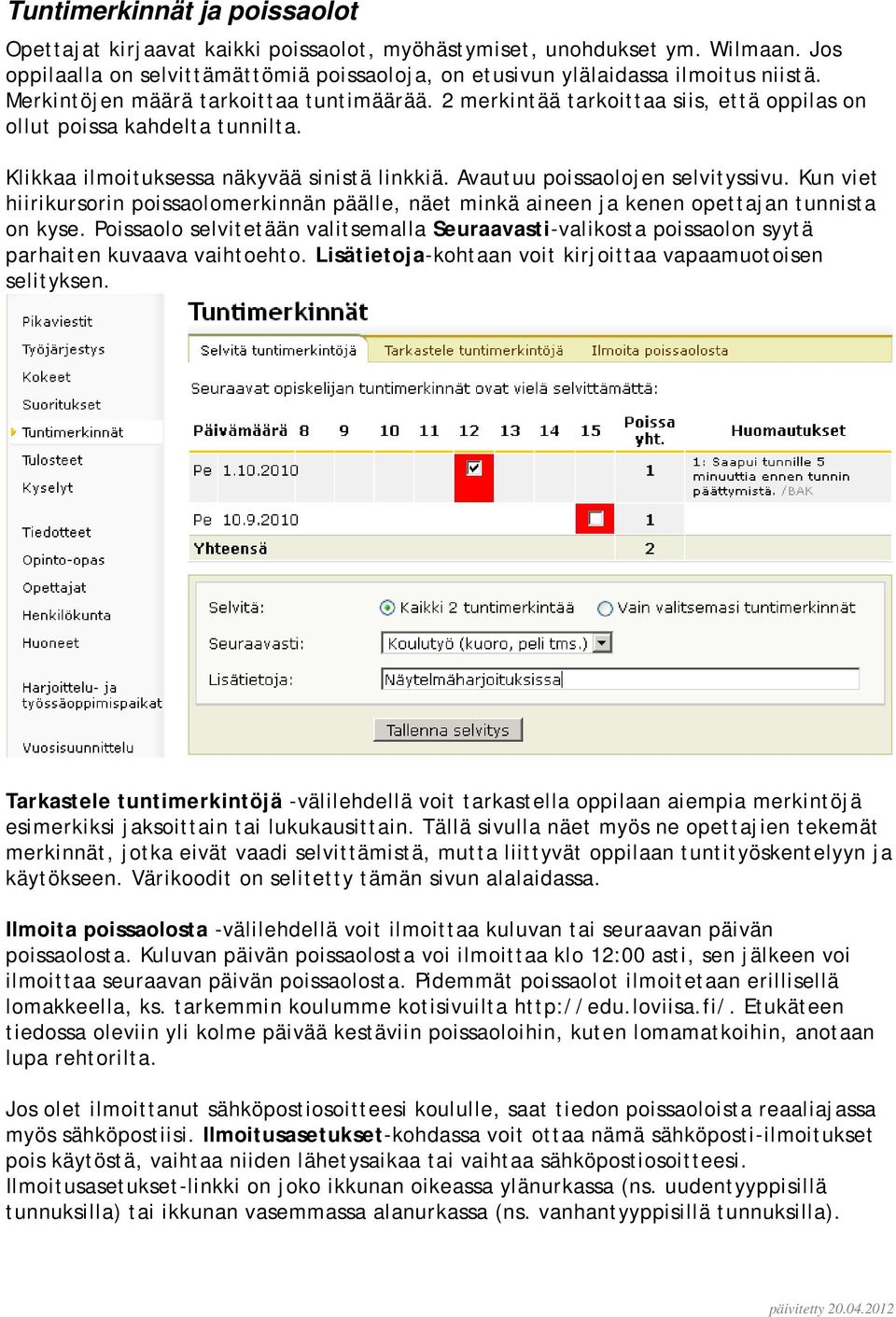 Kun viet hiirikursorin poissaolomerkinnän päälle, näet minkä aineen ja kenen opettajan tunnista on kyse.