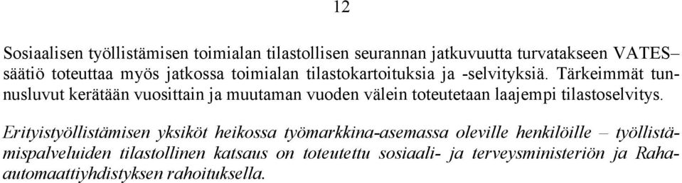 Tärkeimmät tunnusluvut kerätään vuosittain ja muutaman vuoden välein toteutetaan laajempi tilastoselvitys.