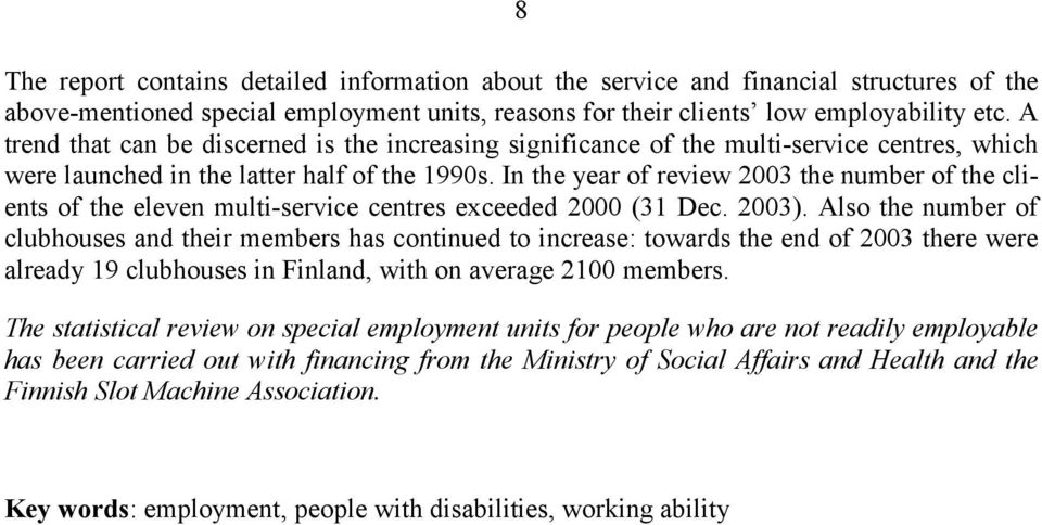 In the year of review 2003 the number of the clients of the eleven multi-service centres exceeded 2000 (31 Dec. 2003).